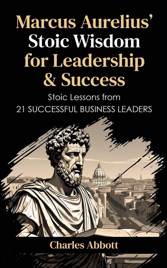 Marcus Aurelius' Stoic Wisdom for Leadership & Success