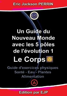 Un guide du nouveau monde avec les 5 pôles de l'évolution 1 - Eric Jackson Perrin - cover