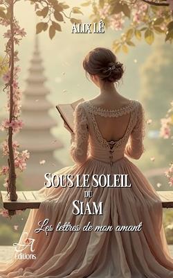 Sous le Soleil du Siam: Les lettres de mon amant - Alix Lê - cover
