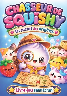 Chasseur de Squishy: Livre jeu enfant 6-10 ans sans écran - No' Cap - cover