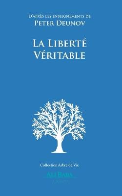 La Liberté Véritable: D'après les enseignements de Peter Deunov - Peter Deunov - cover