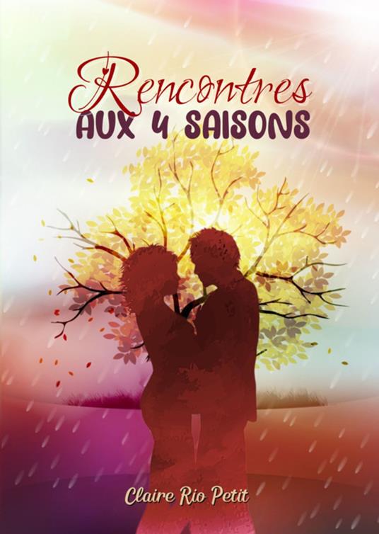 Rencontres aux 4 saisons - Claire Rio Petit - ebook