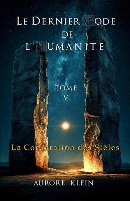 Le Dernier Code de l'Humanité - Tome V: La Conjuration des Stèles - Aurore Klein - cover