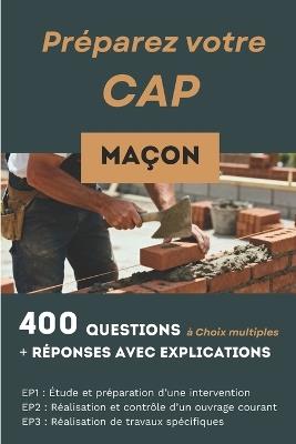 400 questions, réponses avec explication pour préparer le CAP Maçon: Réussir les trois épreuves de compétences: EP1, EP2 et EP3 - François Martin - cover