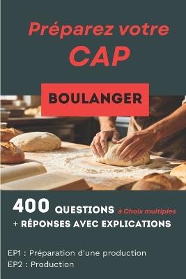 400 questions, réponses avec explication pour préparer le CAP Boulanger: Réussir toutes les matières professionnelles - François Martin - cover