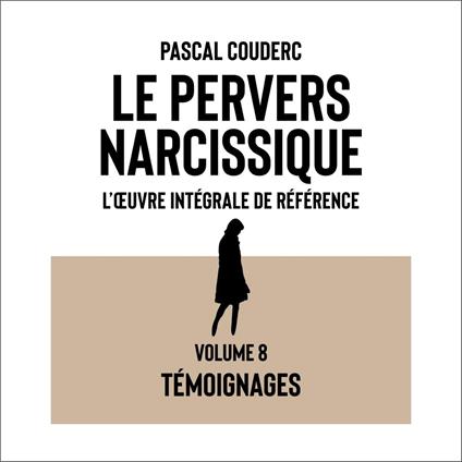 Le pervers narcissique — L’œuvre intégrale de référence, Volume 8 : Témoignages
