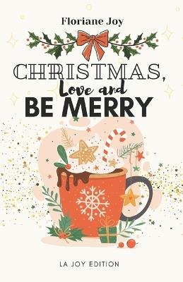 Christmas, love and be merry - Floriane Joy - cover