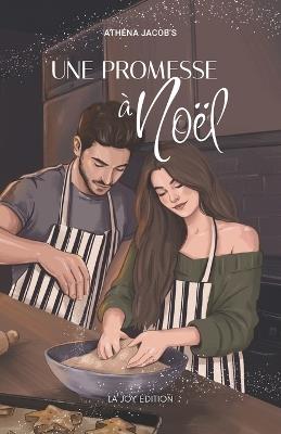 Une promesse à Noël: Il avait juré que rien ne viendrait bouleverser sa vie. Elle n'avait plus la force de croire aux miracles. - Athéna Jacob's - cover