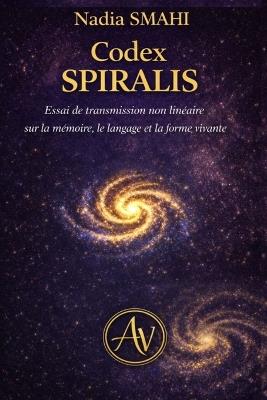 Codex SPIRALIS: Essai de transmission non linéaire sur la mémoire, le langage et la forme vivante - Nadia Smahi - cover