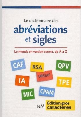 Le dictionnaire des abréviations et sigles: Le monde en version courte, de A à Z - Edition gros caractères (18 points) - Jem - cover