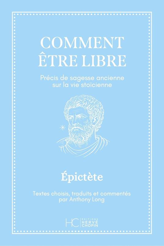 Comment être libre - Précis de sagesse ancienne sur la vie stoïcienne
