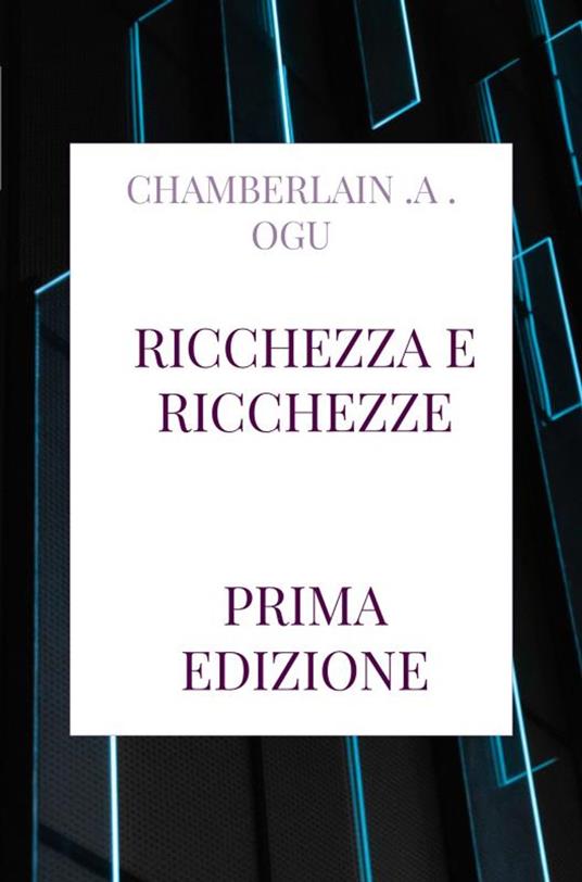 RICCHEZZA E RICCHEZZE - Chamberlain. A. Ogu - ebook