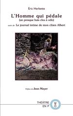 L'Homme qui pédale (un presque huis-clos à vélo) suivi de Le journal intime de mon chien Albert