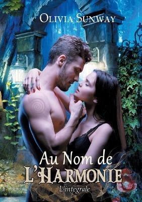 Au Nom de l'Harmonie, l'integrale: Fantasy urbaine - romance paranormale - bit-lit - Olivia Sunway - cover