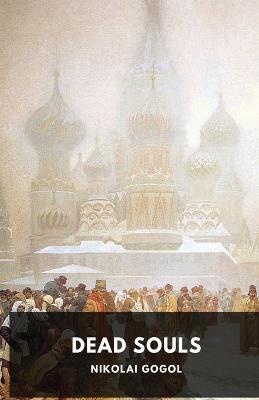 Dead Souls by Nikolai Gogol: Unabridged 1842 Original Version - Nikolai Gogol - cover