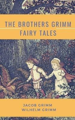 The Brothers Grimm Fairy Tales - Jacob Grimm,Wilhelm Grimm - cover