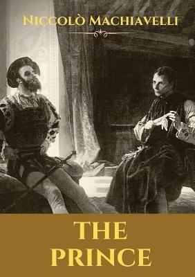 The Prince: A 16th-century political treatise of political philosophy by the Italian diplomat and political theorist Niccolo Machiavelli. - Niccolo Machiavelli - cover