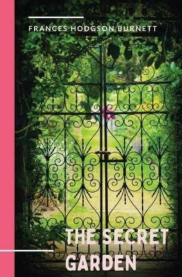 The Secret Garden: a 1911 novel and classic of English children's literature by Frances Hodgson Burnett. - Frances Hodgson Burnett - cover