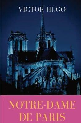 Notre-Dame de Paris: A French Gothic novel by Victor Hugo - Victor Hugo - cover