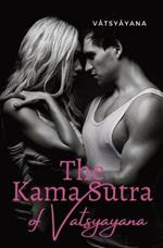 The Kama Sutra of Vatsyayana: an ancient Indian Sanskrit text on sexuality, eroticism and emotional fulfillment in life attributed to Vatsyayana
