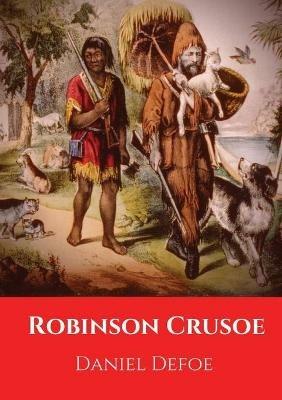 Robinson Crusoe: A novel by Daniel Defoe published in 1719 - Daniel Defoe - cover