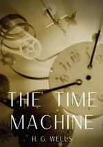The Time Machine: A time travel science fiction novella by H. G. Wells, published in 1895 and written as a frame narrative.
