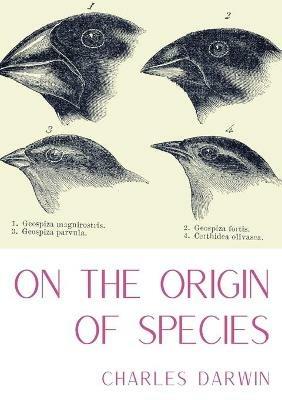 On the Origin of Species: A work of scientific literature by Charles Darwin which is considered to be the foundation of evolutionary biology and introduced the scientific theory that populations evolve over the course of generations through a process of natural selection. - Charles Darwin - cover