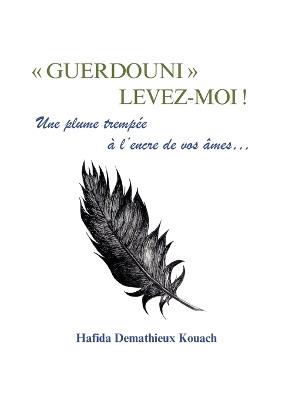 "Guerdouni" levez-moi !: Une plume trempée à l'encre de vos âmes... - cover