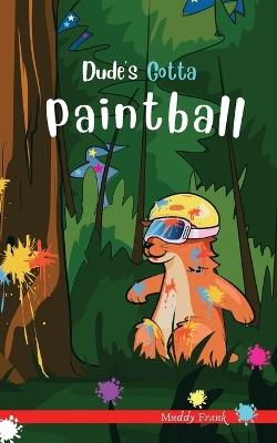 Dude's Gotta Paintball: A French marmot, her funny mountain mates, and their crazy sports adventures! Kids 8-12 yrs. - Muddy Frank - cover