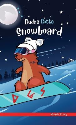 Dude's Gotta Snowboard: A French marmot, her funny mountain mates, and their crazy sports adventures! Kids 8-12 yrs. - Muddy Frank - cover