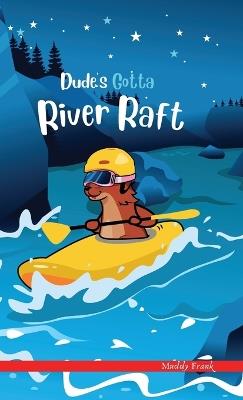 Dude's Gotta River Raft: A French marmot, her funny mountain mates, and their crazy sports adventures! Kids 8-12 yrs. - Muddy Frank - cover