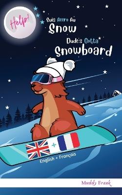 Bilingue Francais Anglais Roman Enfant (8 ans +). Help ! Suis Accro Au Snow / Dude's Gotta Snowboard - Muddy Frank - cover
