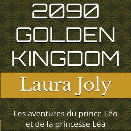 2090 GOLDEN KINGDOM - Les aventures du prince Léo et de la princesse Léa