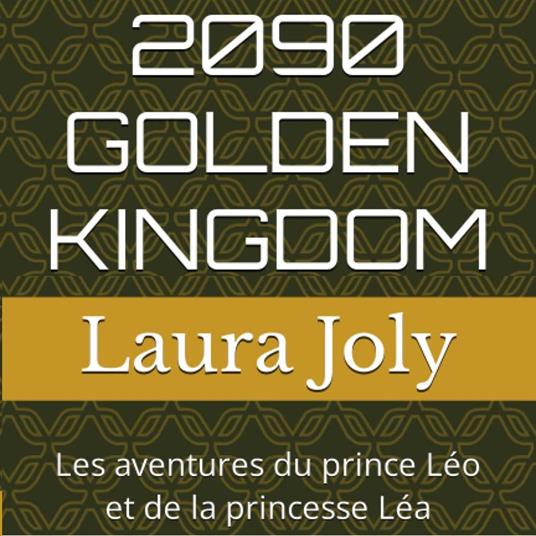 2090 GOLDEN KINGDOM - Les aventures du prince Léo et de la princesse Léa