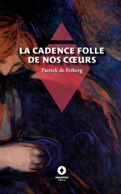 La Cadence folle de nos coeurs - Patrick de Friberg - cover