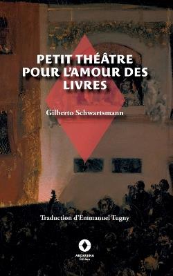Petit Théâtre pour l'amour des livres - Gilberto Schwartsmann,Emmanuel Tugny - cover