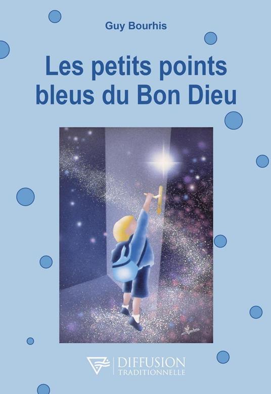 Les petits points bleus du Bon Dieu - Guy Bourhis - ebook