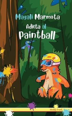 Magali Marmota Adicta Al Paintball: Niños de 8 a 12 años. Libro de humor con temas de animales, montañas y amistad. - Muddy Frank - cover