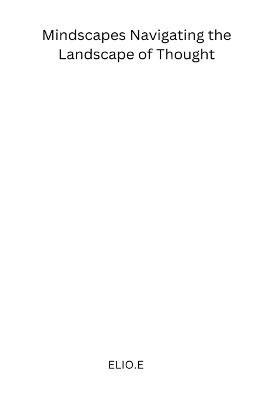 Mindscapes Navigating the Landscape of Thought - Elio E - cover