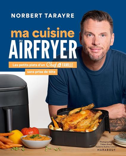 Norbert Tarayre - Ma cuisine au Airfryer