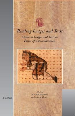 Reading Images and Texts: Medieval Images and Texts as Forms of Communication : Papers from the Third Utrecht Symposium on Medieval Literacy, Utrecht, 7-9 December 2000 - cover