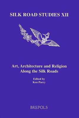 Art, Architecture and Religion Along the Silk Roads - cover