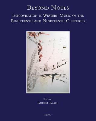 Beyond notes. Improvisation in western music of the eighteenth and nineteenth centuries - copertina