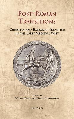 Post-Roman Transitions: Christian and Barbarian Identities in the Early Medieval West - cover