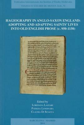 Hagiography in Anglo-Saxon England: Adopting and Adapting Saints' Lives Into Old English Prose (C. 950-1150) - cover