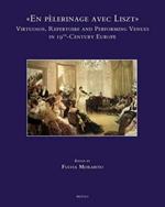 «En pèlerinage avec Liszt»: vituosos. Repertoire and performing venues in 19th-century Europe. Ediz. inglese, francese e spagnola