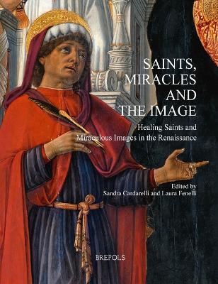 Saints, Miracles and the Image: Healing Saints and Miraculous Images in the Renaissance - cover
