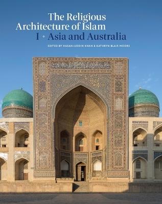 The Religious Architecture of Islam: Volume I: Asia and Australia - cover