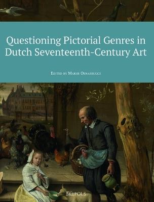 Questioning Pictorial Genres in Dutch Seventeenth-Century Art: Definitions, Artistic Practices, Market & Society - cover