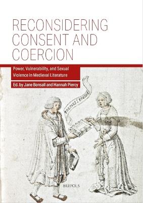 Reconsidering Consent and Coercion: Power, Vulnerability, and Sexual Violence in Medieval Literature - cover